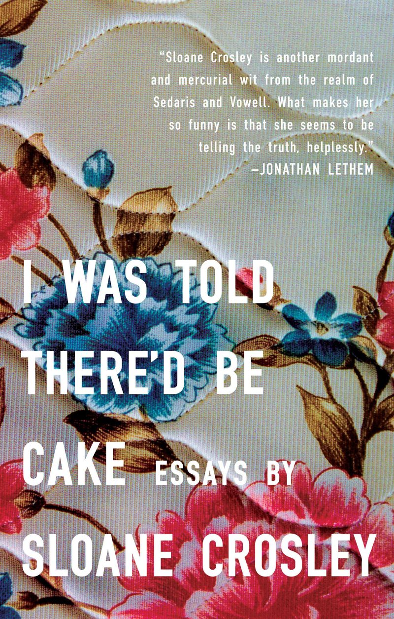 I Was Told There’d Be Cake: Essays